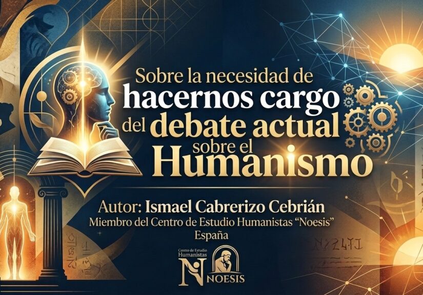 Ismael Cabrerizo Cebrián. Sobre la necesidad de hacernos cargo del debate actual sobre el Humanismo